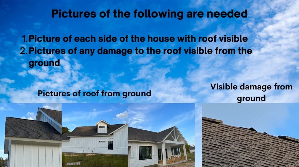 Examples of pictures to be provided, with the caption: 'Pictures of the following are needed: pictures of each side of the house with the roof visible, and pictures of any roof damage visible from the ground.'
